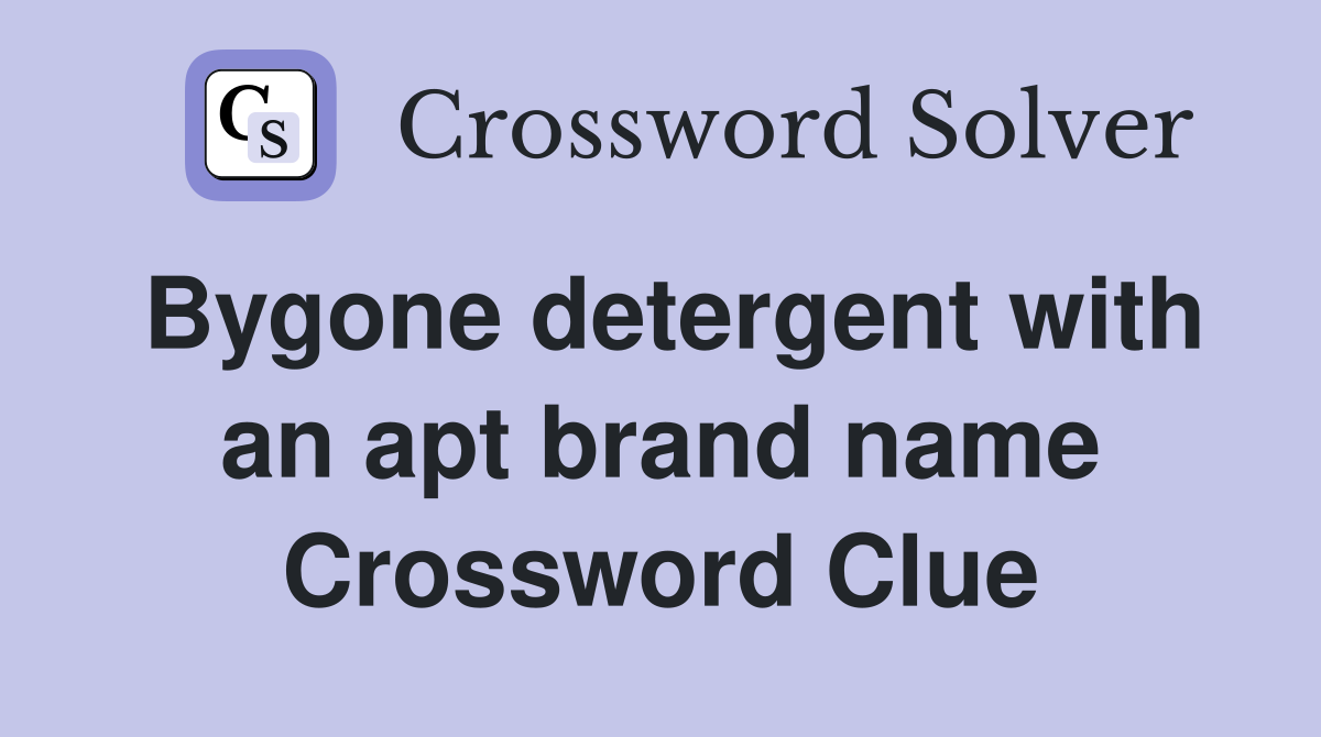 Bygone detergent with an apt brand name Crossword Clue