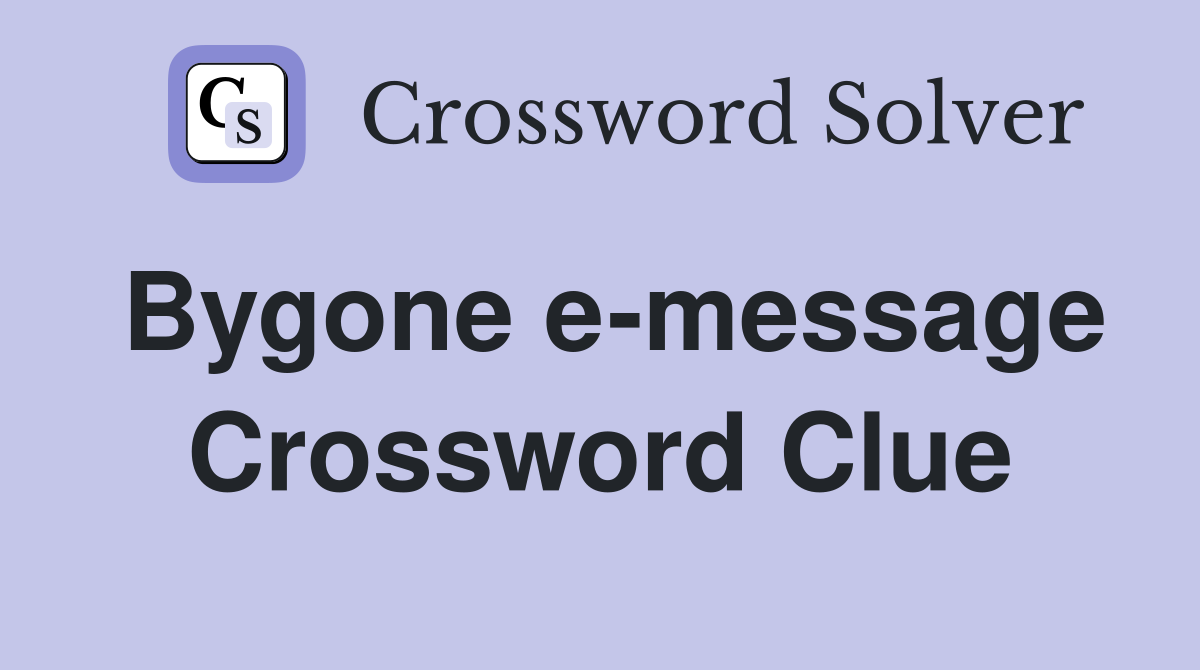 Bygone e-message Crossword Clue