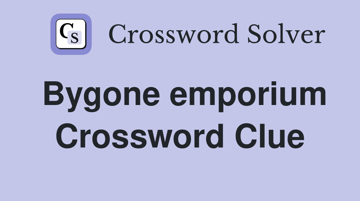 Bygone emporium Crossword Clue