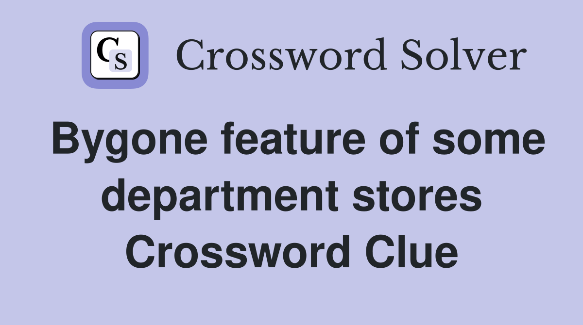 Bygone feature of some department stores Crossword Clue