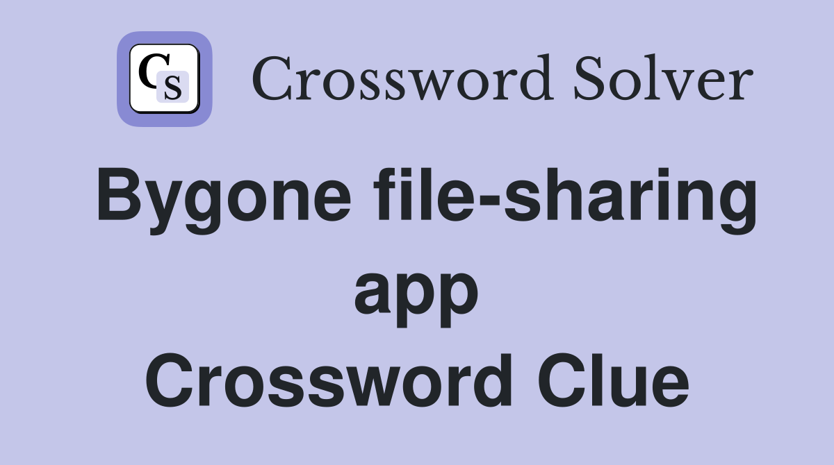 Bygone file-sharing app Crossword Clue