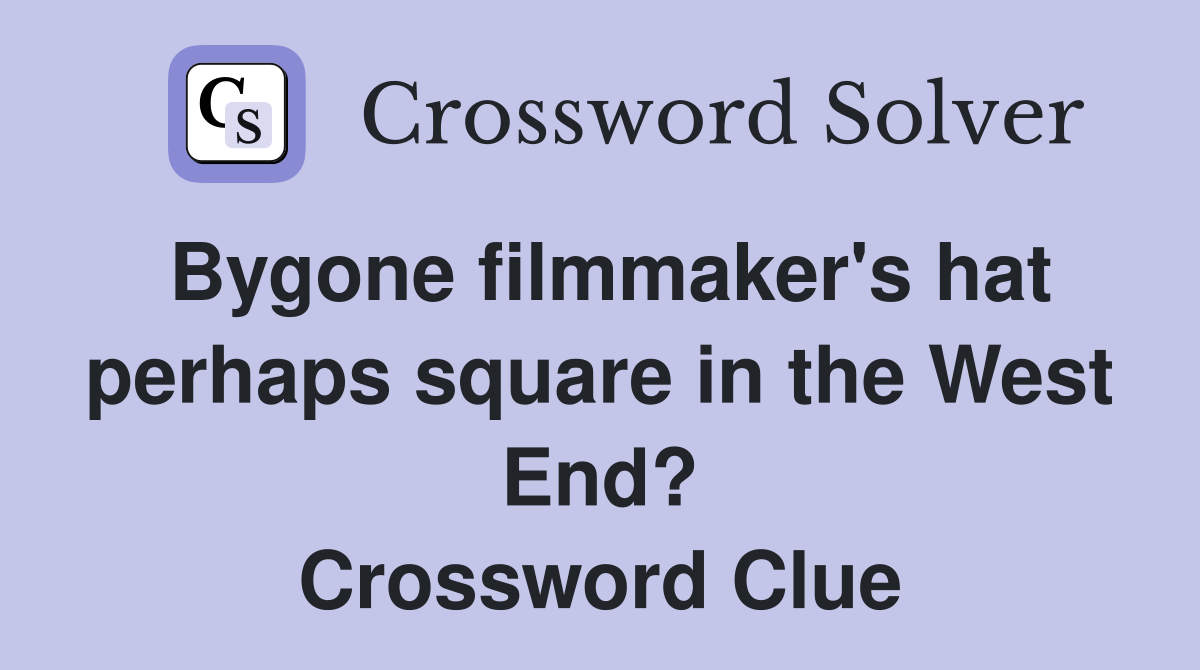 Bygone filmmaker's hat perhaps square in the West End? Crossword Clue