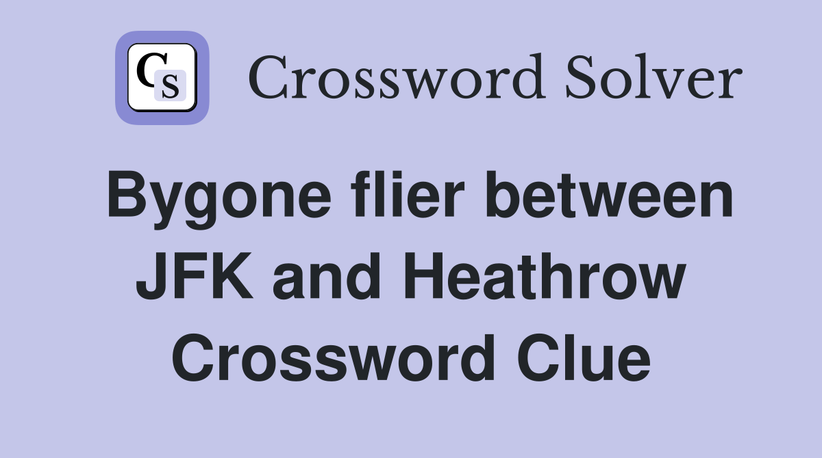 Bygone flier between JFK and Heathrow Crossword Clue