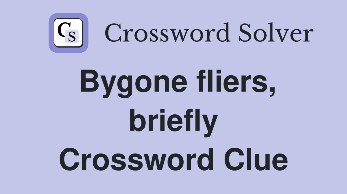 Bygone fliers, briefly Crossword Clue