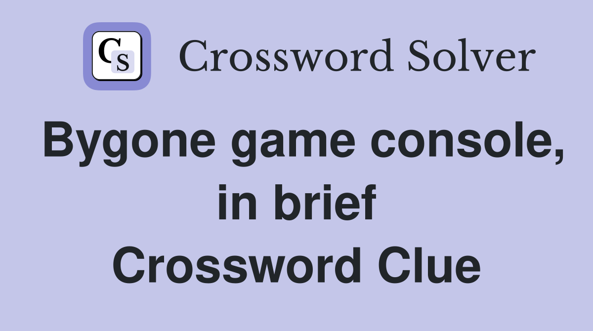 Bygone game console, in brief Crossword Clue