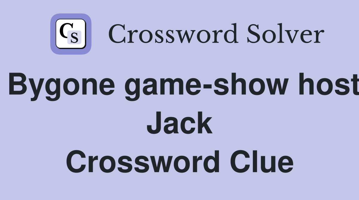 Bygone game-show host Jack Crossword Clue