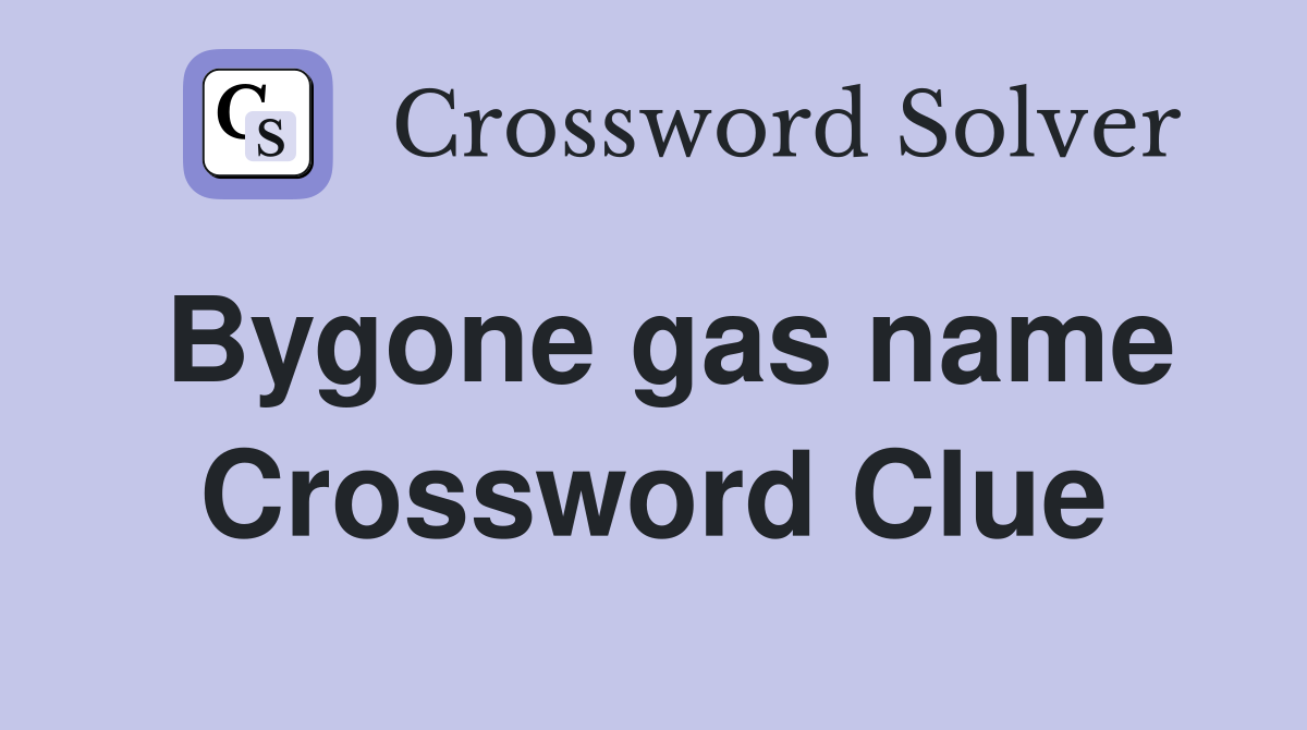Bygone gas name Crossword Clue
