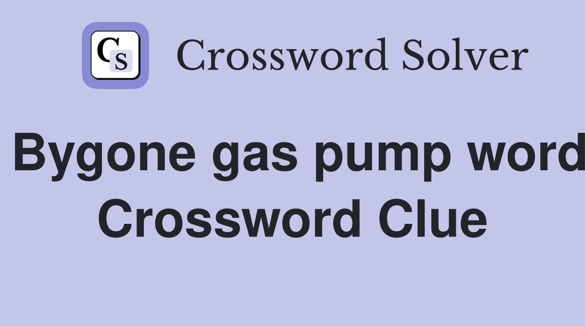 Bygone gas pump word Crossword Clue