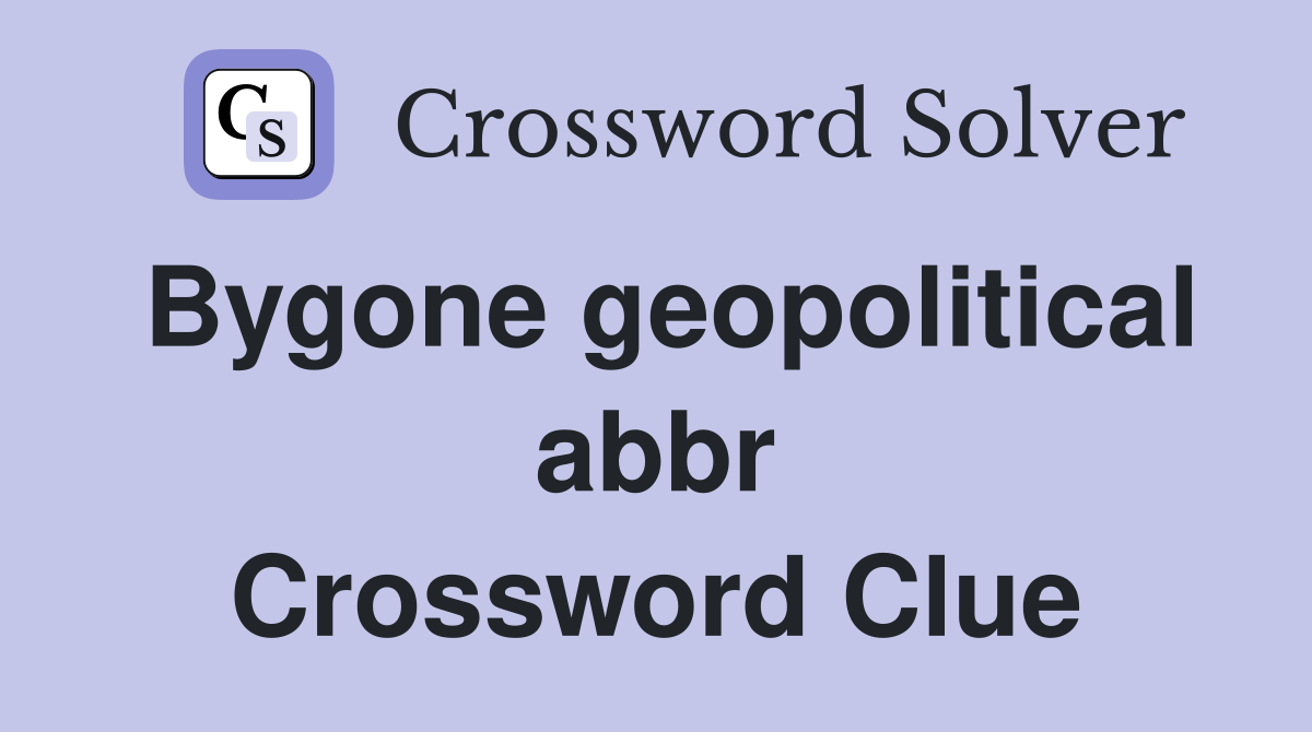 Bygone geopolitical abbr Crossword Clue