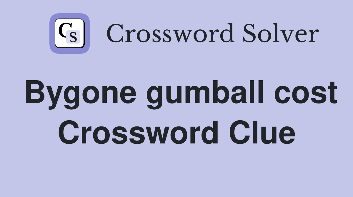 Bygone gumball cost Crossword Clue