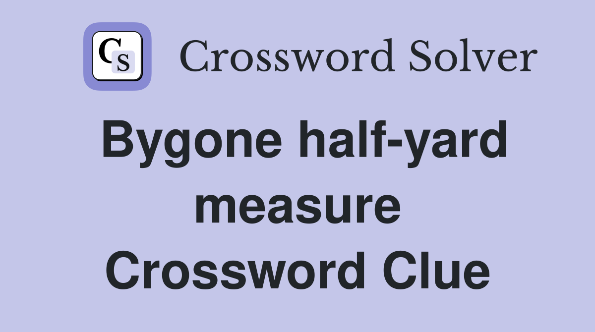 Bygone half-yard measure Crossword Clue