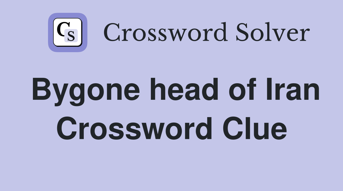 Bygone head of Iran Crossword Clue