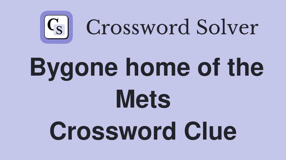 Bygone home of the Mets Crossword Clue