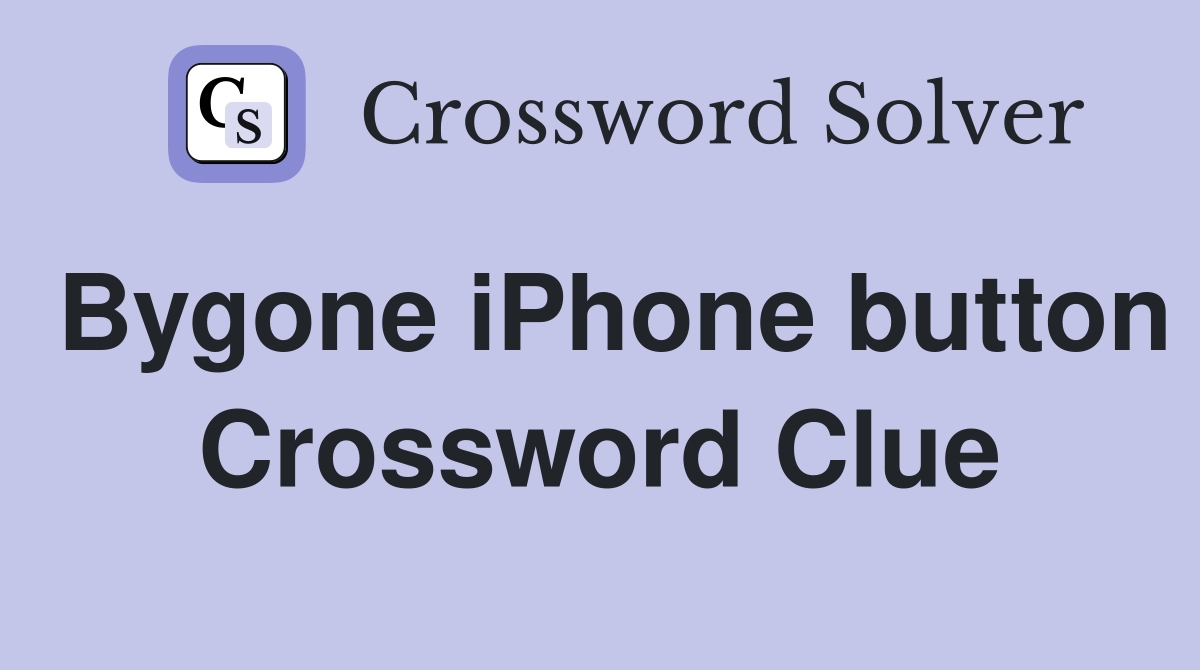 Bygone iPhone button Crossword Clue