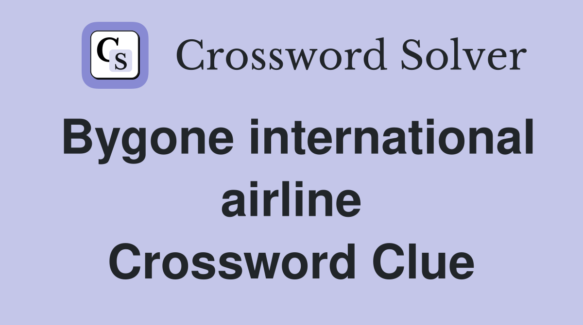 Bygone international airline Crossword Clue