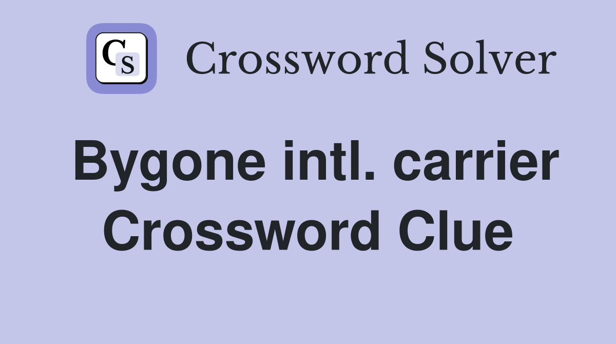 Bygone intl. carrier Crossword Clue