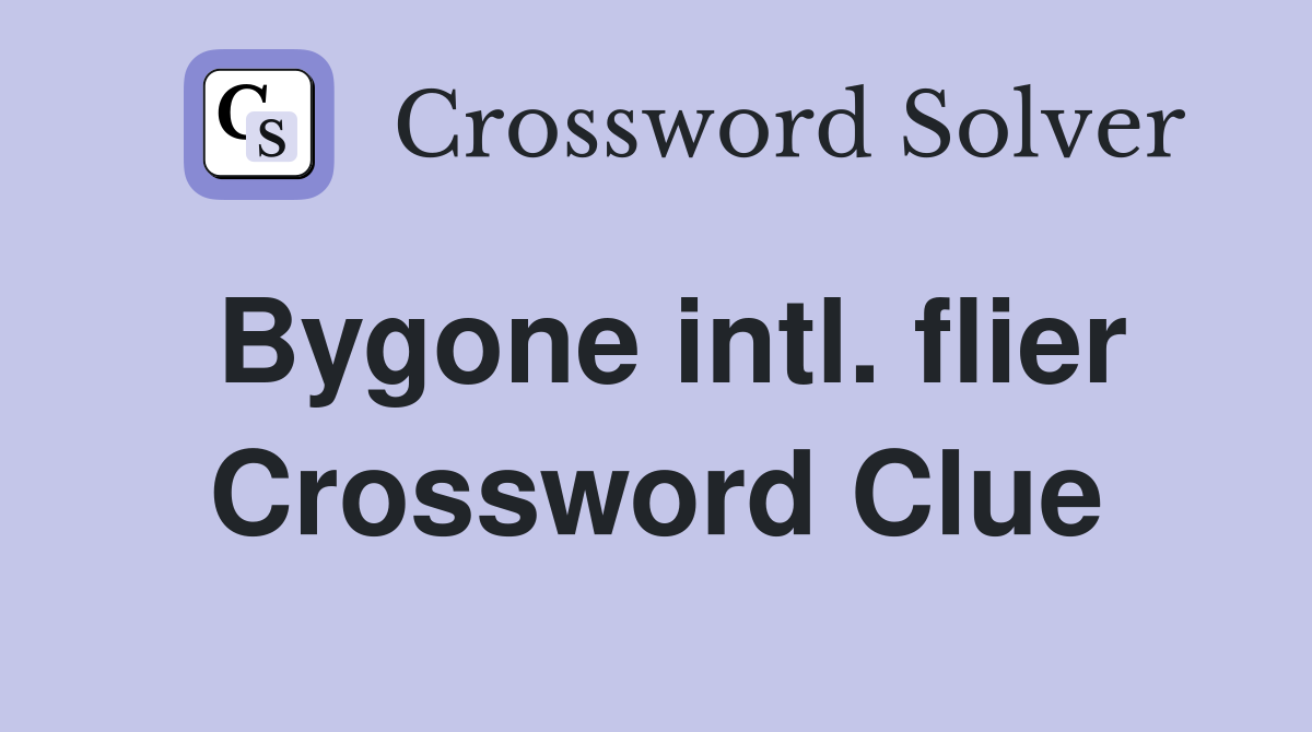 Bygone intl. flier Crossword Clue