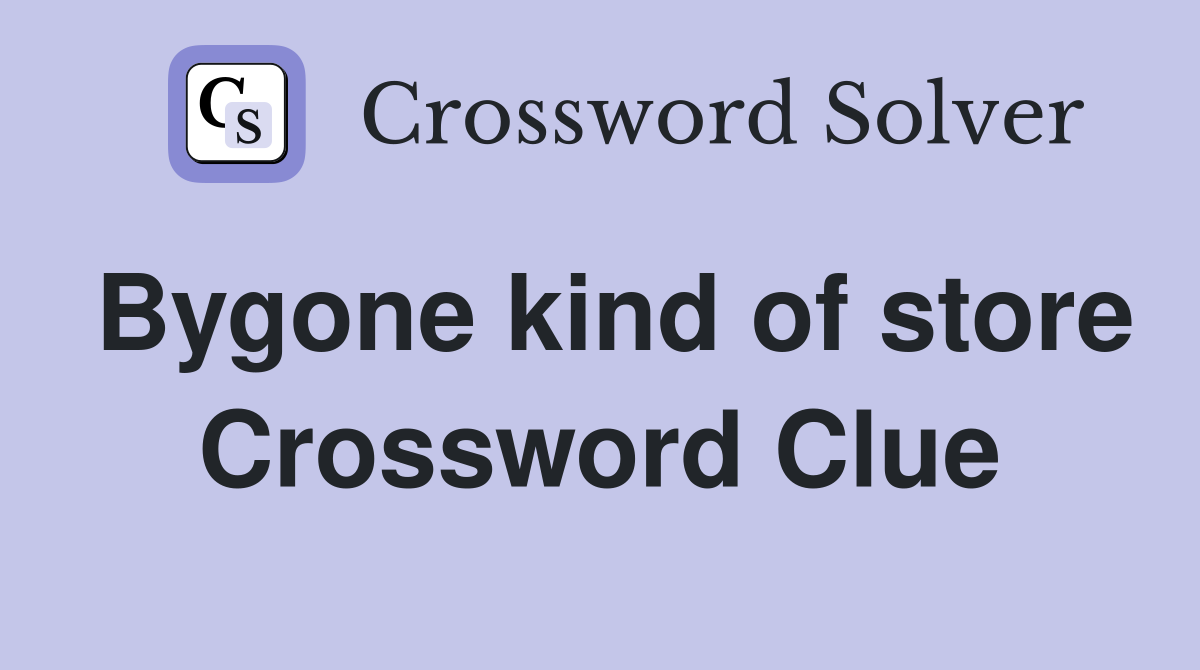 Bygone kind of store Crossword Clue