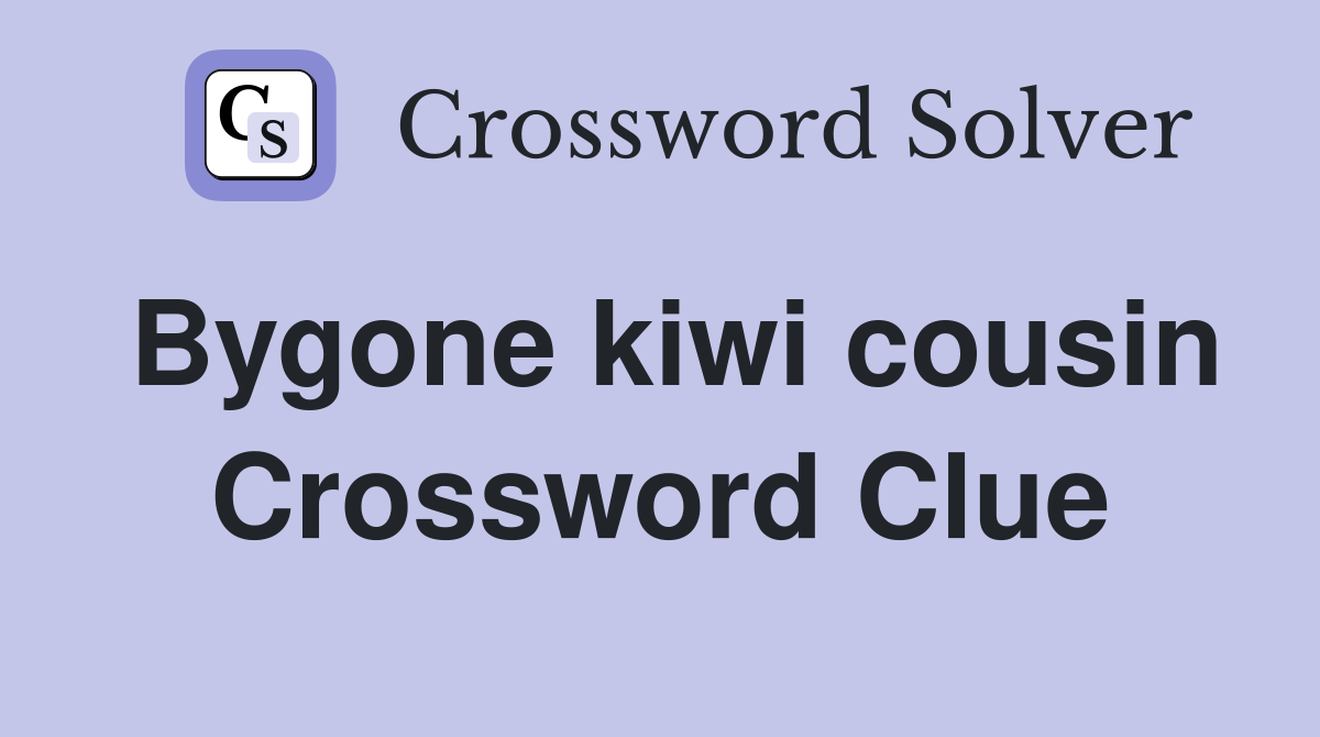 Bygone kiwi cousin Crossword Clue