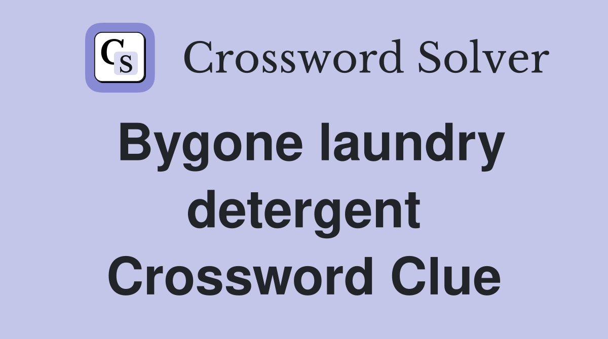 Bygone laundry detergent Crossword Clue