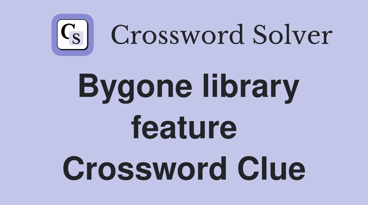 Bygone library feature Crossword Clue