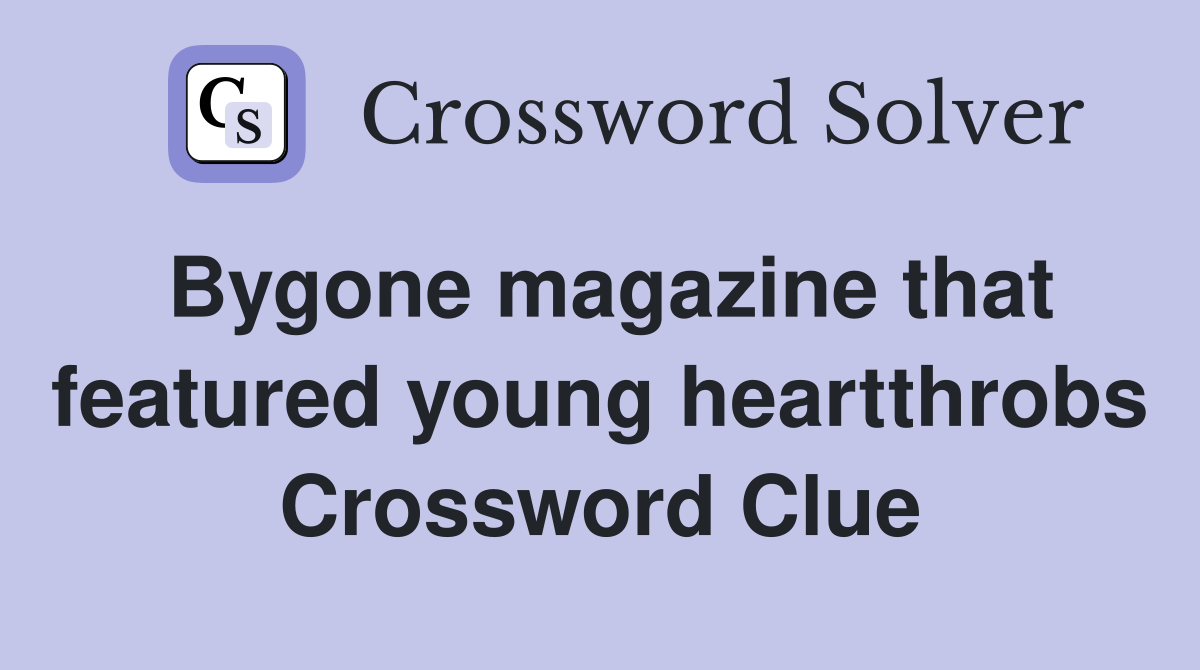 Bygone magazine that featured young heartthrobs Crossword Clue