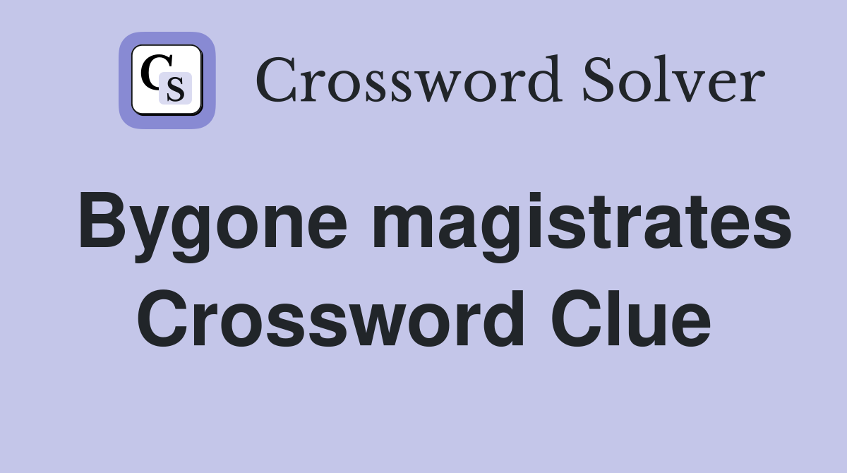 Bygone magistrates Crossword Clue