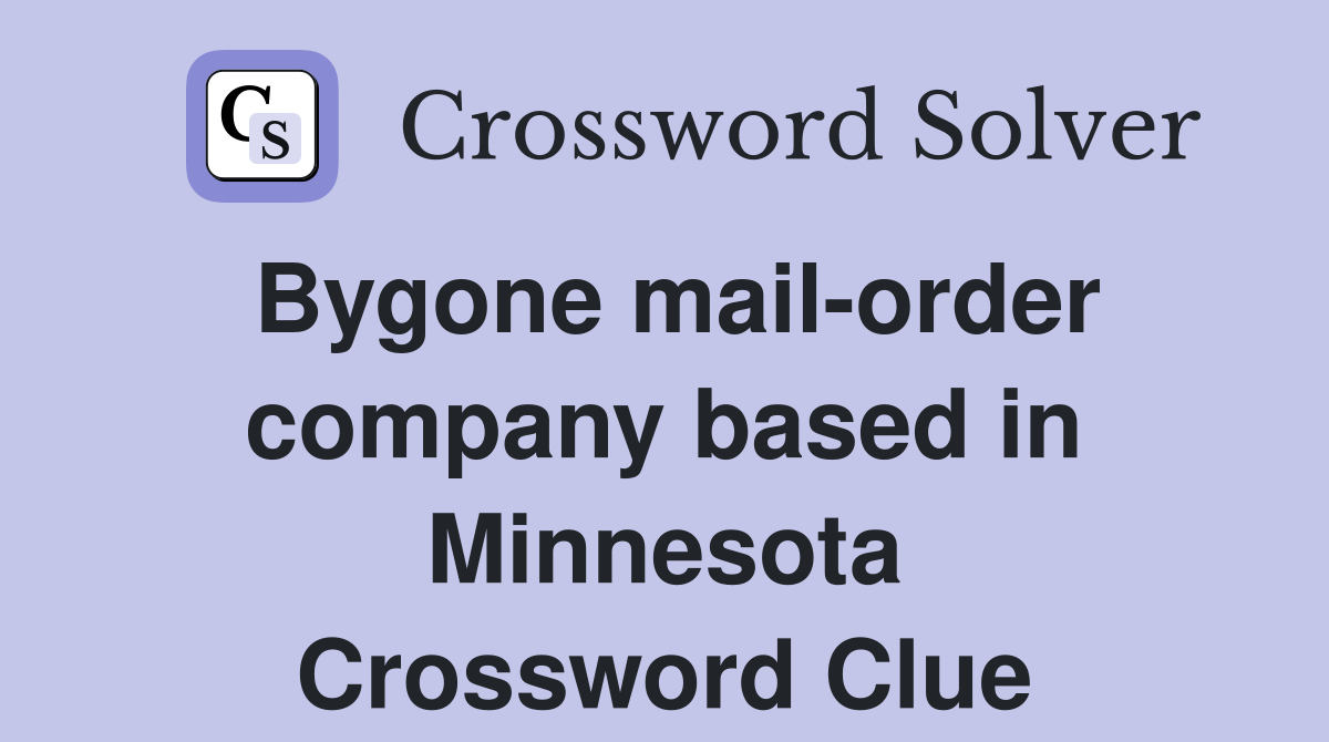 Bygone mail-order company based in Minnesota Crossword Clue