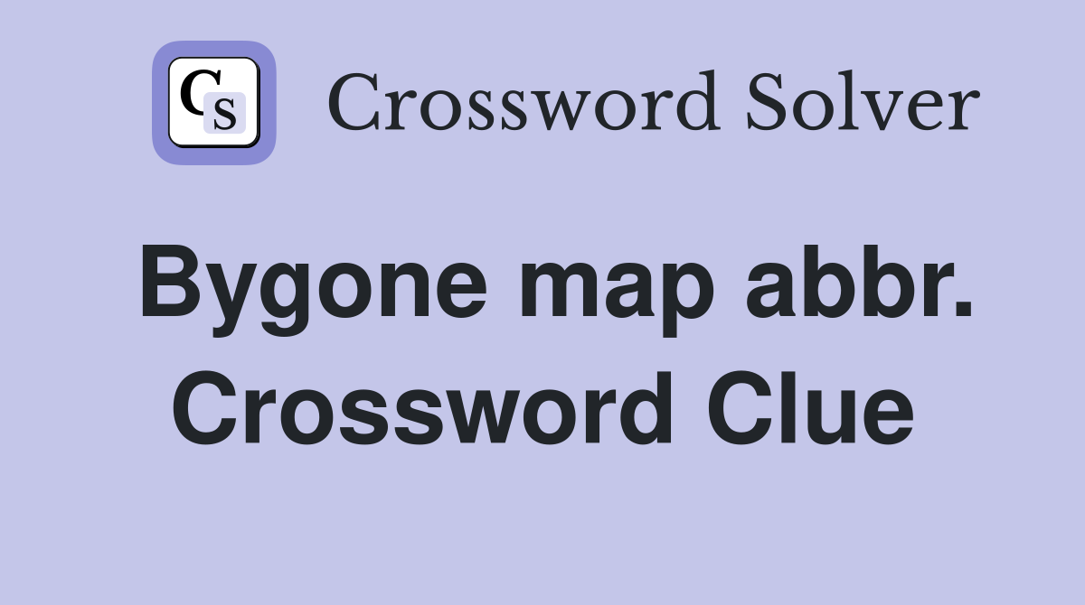 Bygone map abbr. Crossword Clue