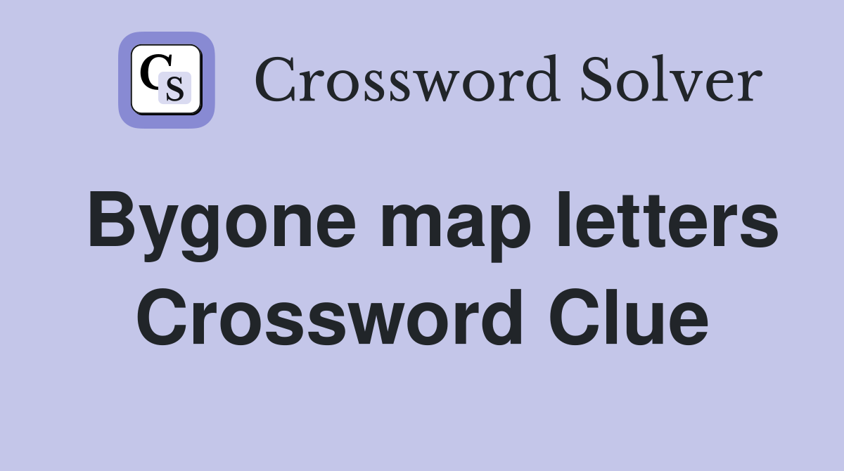 Bygone map letters Crossword Clue