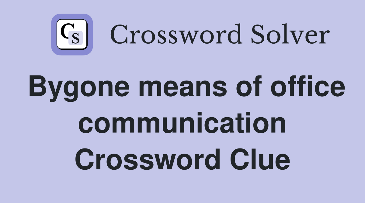 Bygone means of office communication Crossword Clue