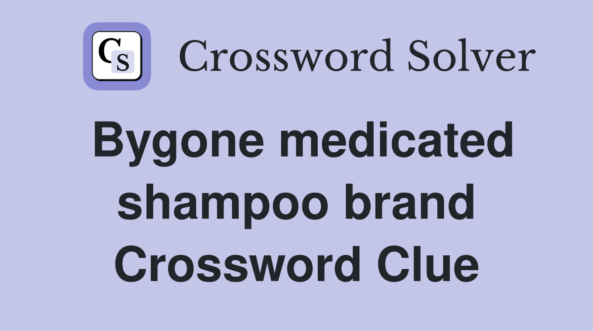 Bygone medicated shampoo brand Crossword Clue