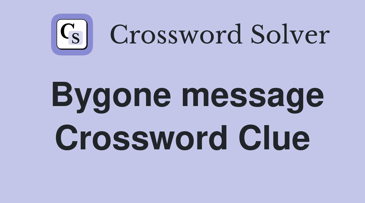 Bygone message Crossword Clue