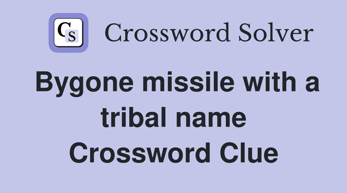 Bygone missile with a tribal name Crossword Clue