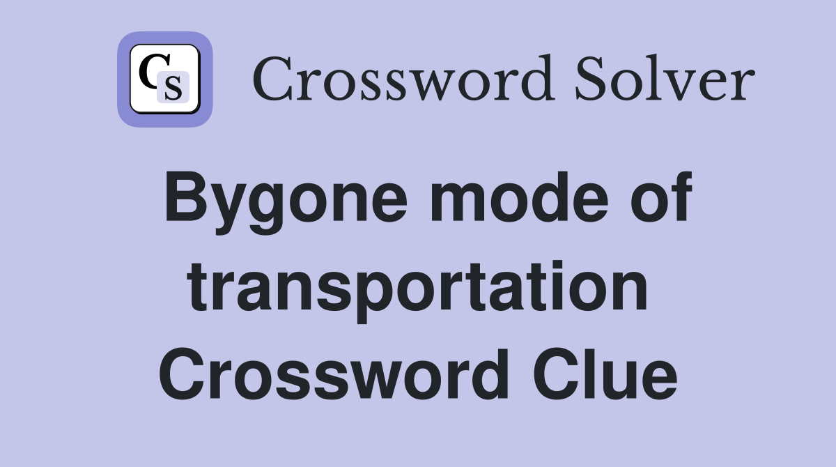 Bygone mode of transportation Crossword Clue