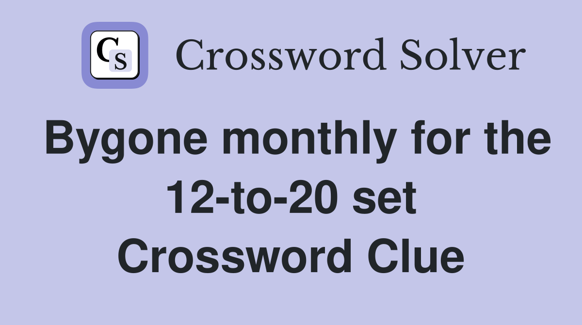 Bygone monthly for the 12-to-20 set Crossword Clue