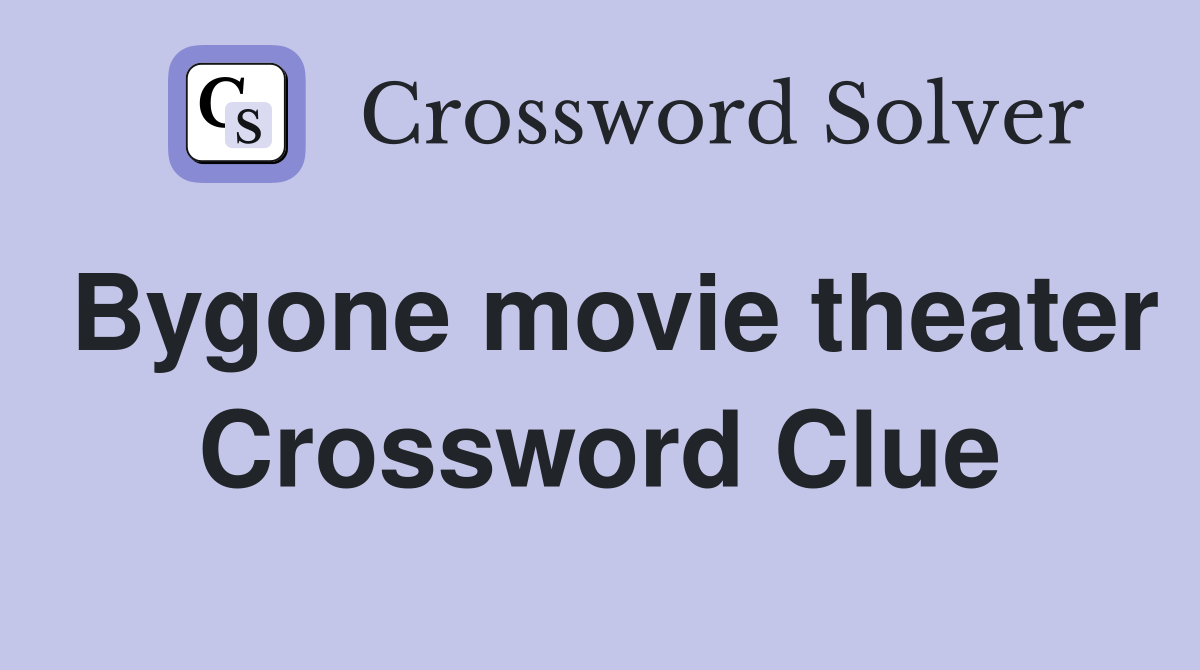 Bygone movie theater Crossword Clue