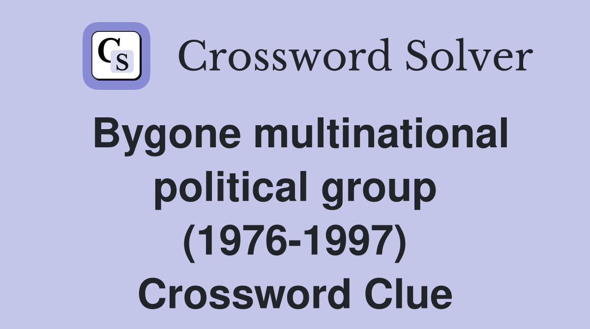 Bygone multinational political group (1976-1997) Crossword Clue