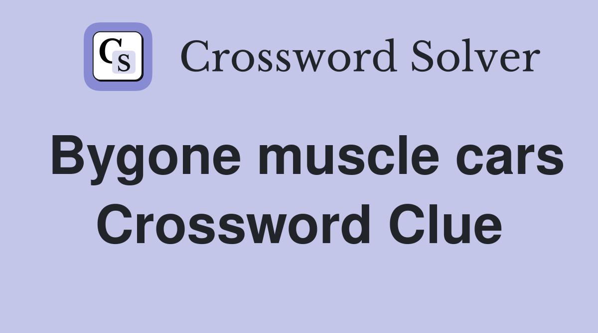 Bygone muscle cars Crossword Clue