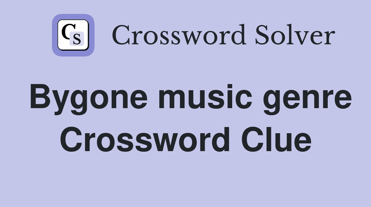 Bygone music genre Crossword Clue
