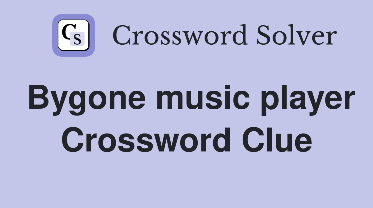 Bygone music player Crossword Clue