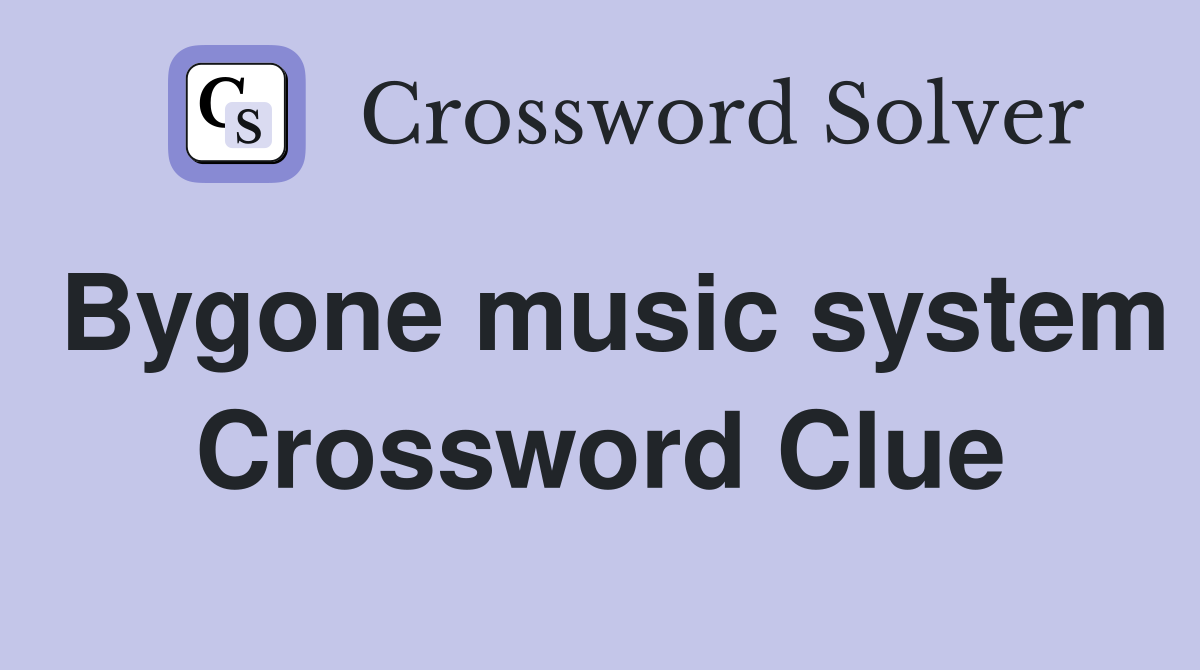 Bygone music system Crossword Clue