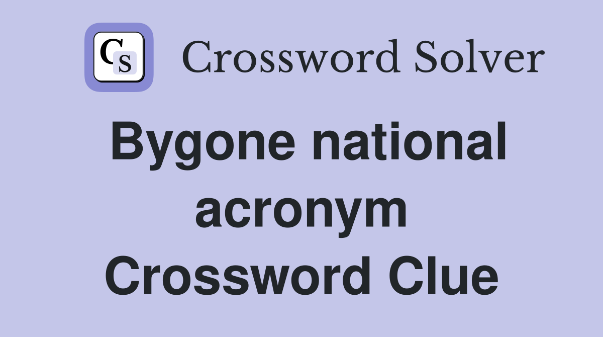 Bygone national acronym Crossword Clue