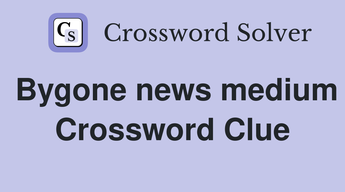 Bygone news medium Crossword Clue