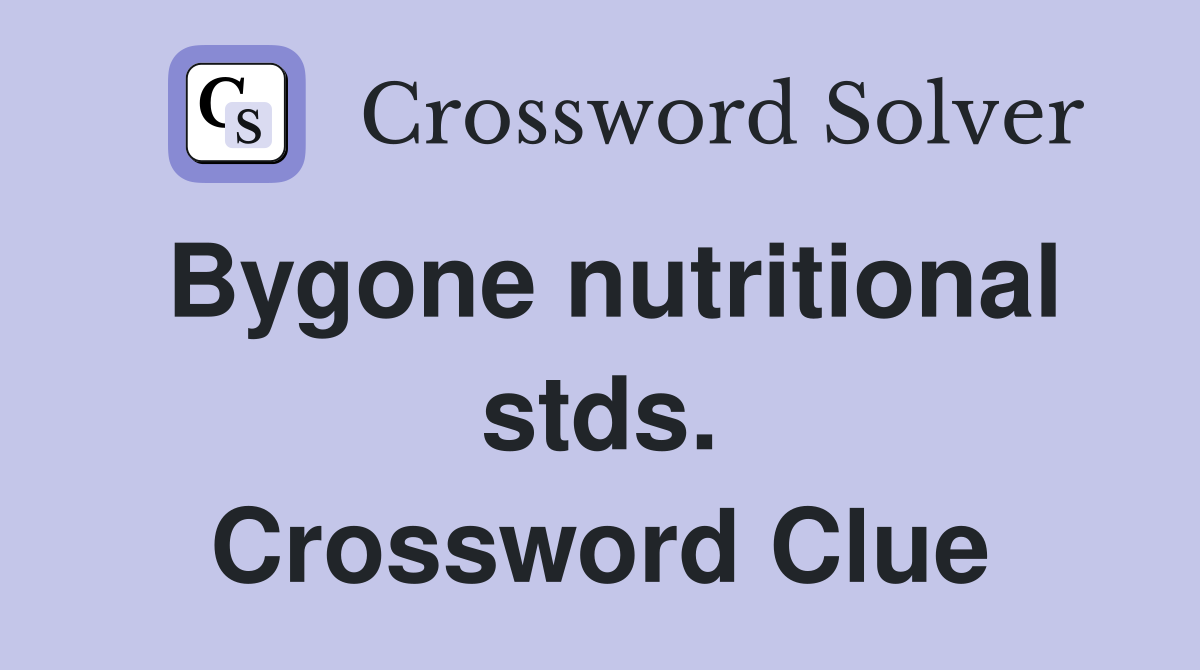 Bygone nutritional stds. Crossword Clue