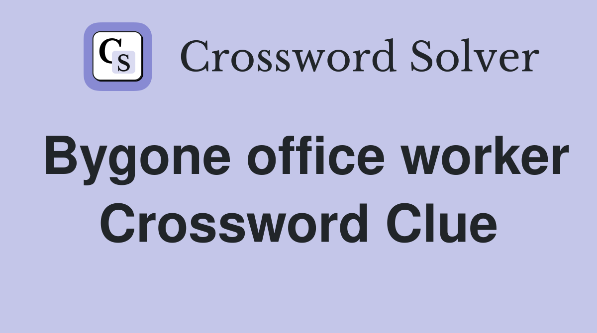 Bygone office worker Crossword Clue