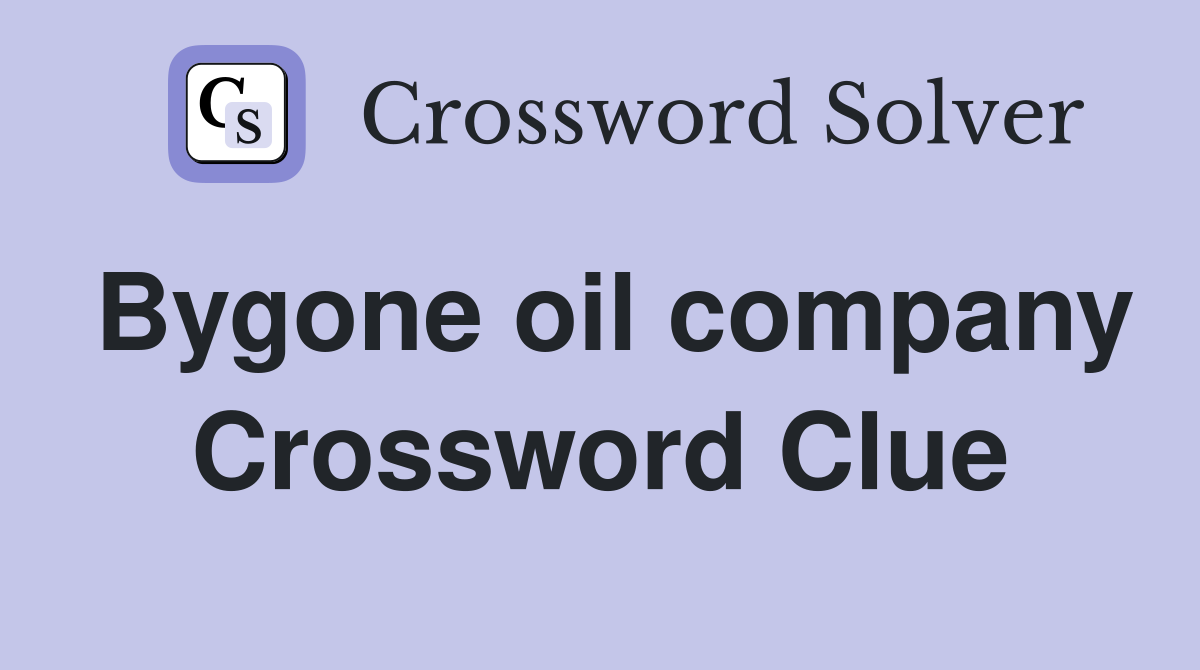 Bygone oil company Crossword Clue