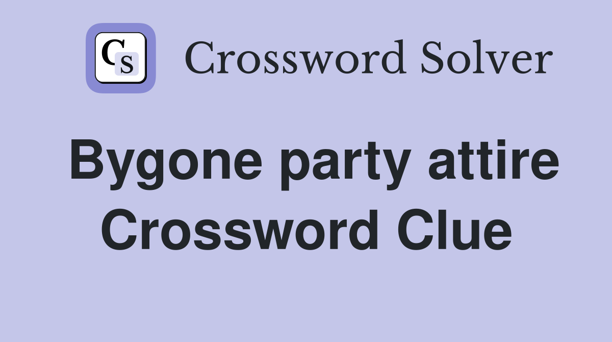 Bygone party attire Crossword Clue