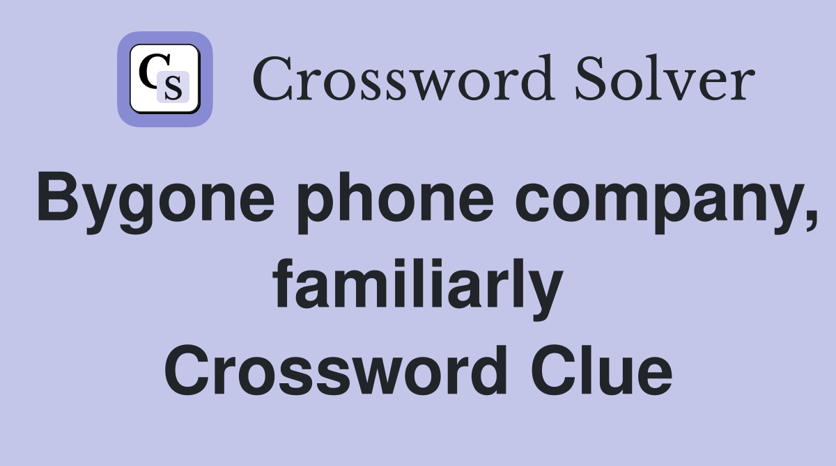 Bygone phone company, familiarly Crossword Clue