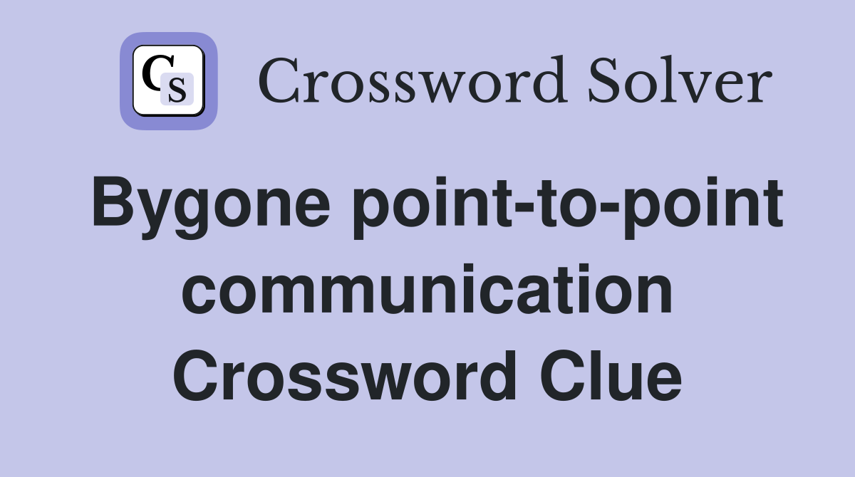 Bygone point-to-point communication Crossword Clue